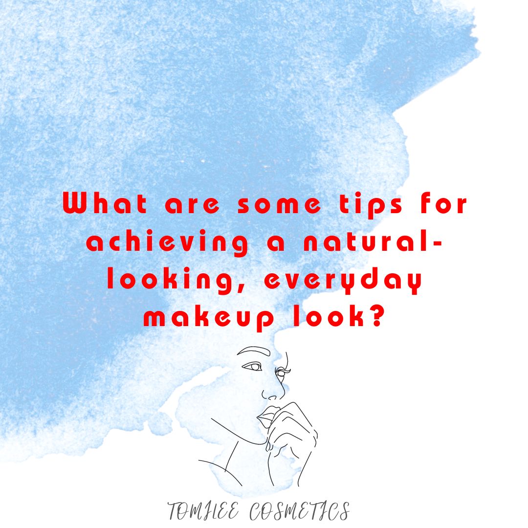 What are some tips for achieving a natural-looking, everyday makeup look?