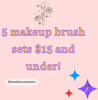 5 makeup brush sets $15 and under!